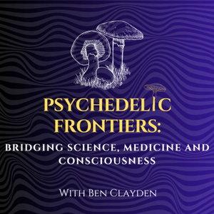 Psychedelic Frontiers: Bridging Science, Medicine and Consciousness