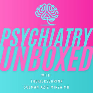 Psychiatry Unboxed with TheKicksShrink