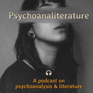 Psychoanaliterature: Psychoanalysis, Literature, and All That Lie in Between 