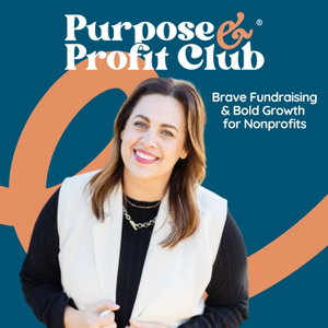 Purpose & Profit Club® – The Nonprofit Fundraising & Marketing Podcast