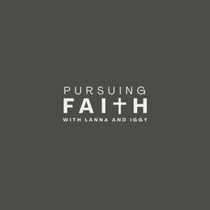 Pursuing Faith with Lanna and Iggy