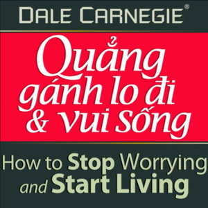 Quẳng Gánh Lo Đi Và Vui Sống (Bản FULL Sách nói hay tại Voiz.vn)