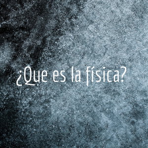 ¿Que es la física? 