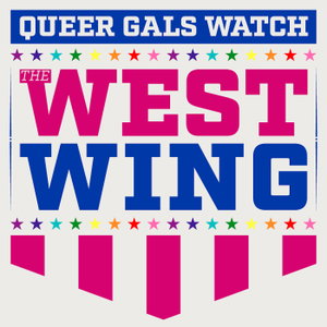 Queer Gals Watch the West Wing