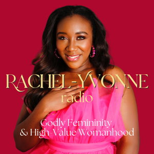 Rachel-Yvonne Radio: Godly Femininity and High-Value Womanhood