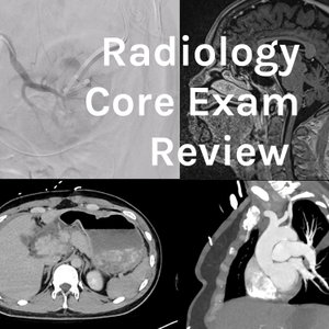 Radiology Core Exam Review 