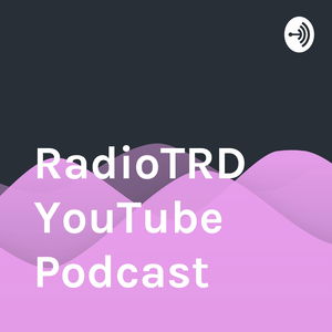 RadioTRD YouTube Podcast