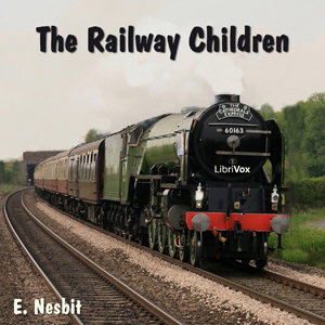 Railway Children, The by E. Nesbit (1858 - 1924)