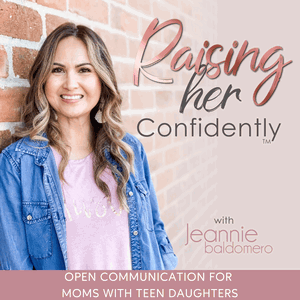 RAISING HER CONFIDENTLY | Connecting with Teens,  Parenting Styles,  Family Communication, Raising Teen Daughters
