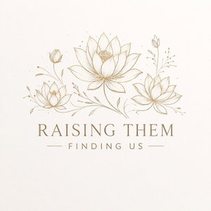 Raising Them, Finding Us