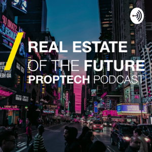 Real Estate of the Future PropTech PodCast