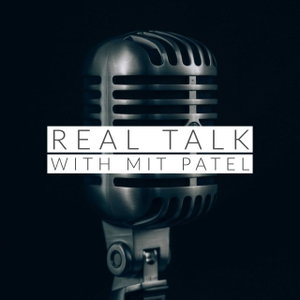 Real Talk with Mit Patel