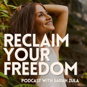 Reclaim Your Freedom with Sarah Zula