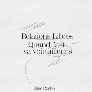 Relations Libres, quand l'art va voir ailleurs