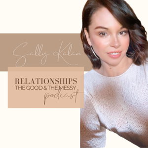 Relationships the Good and the Messy!