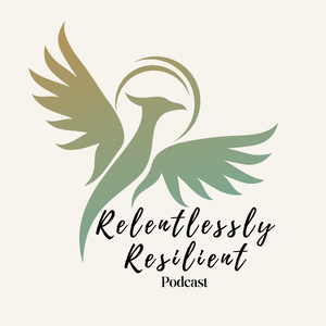 Relentlessly Resilient Podcast