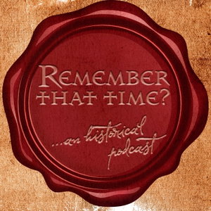 Remember That Time: An Historical Podcast