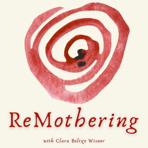 ReMothering with Clara Belize Wisner