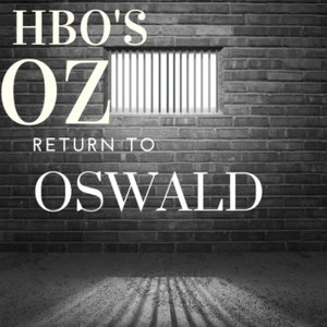 Return to Oswald: HBO's Oz Rewatch Podcast