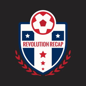 Revolution Recap - A podcast about the New England Revolution