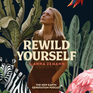 REWILD YOURSELF - The New Earth Generation Podcast