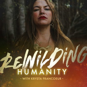 Rewilding Humanity: Plant Medicine, Trauma Healing & Spiritual Awakening