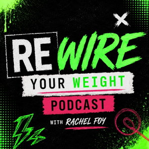 Rewire Your Weight with Rachel Foy