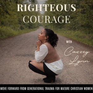 Righteous Courage | Trauma, Triggers, Abuse, Boundaries, Healing
