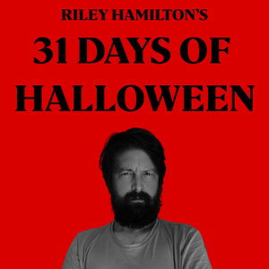 Riley Hamilton's 31 Days of Halloween 