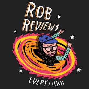 Rob Reviews Everything