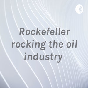 Rockefeller rocking the oil industry 
