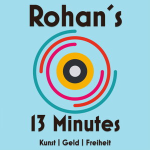Rohan´s 13 Minutes - Kunst | Geld | Freiheit