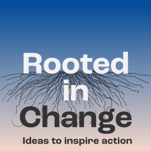 Rooted in Change