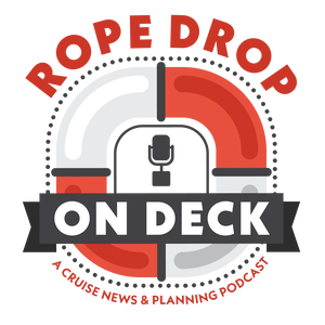 Rope Drop: On Deck - A Cruise News and Planning Podcast