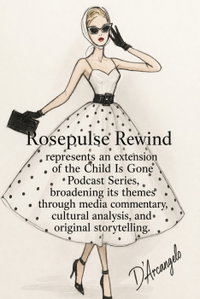 Rosepulse Rewind represents an extension of the Child Is Gone Podcast Series, broadening its themes through media commentary, cultural analysis, and original storytelling.