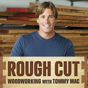Rough Cut - Woodworking with Tommy Mac - Tips and Techniques