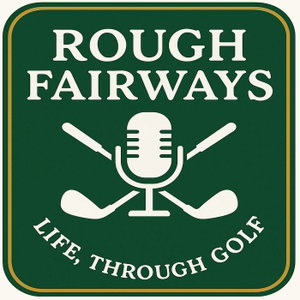 Rough Fairways - Life, Through Golf