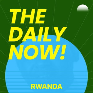 Rwanda News Today | 2 Min News | THE DAILY NOW!