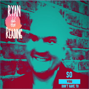 Ryan did the reading so you don't have to