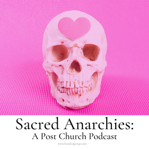 Sacred Anarchies: A Post Church Podcast