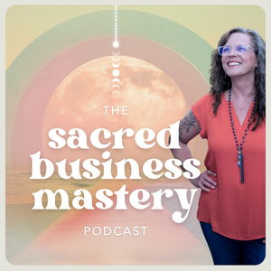 Sacred Business Mastery Podcast