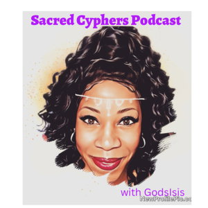 Sacred Cyphers Podcast with Psychic Medium GodsIsis