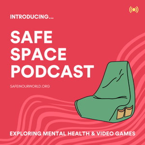 Safe Space: The Video Games Mental Health Podcast
