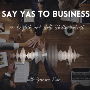 Say YAS to Business - an English and Soft Skills Podcast
