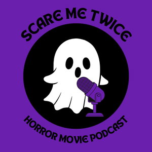 Scare Me Twice: Horror Movie Podcast