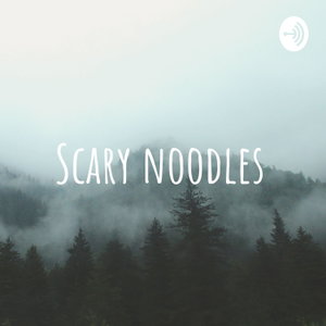 Scary noodles