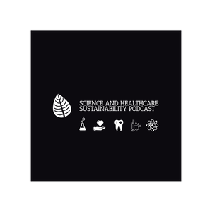 Science and Healthcare Sustainability Podcast