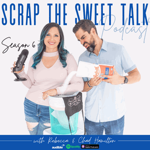 Scrap The Sweet Talk With Rebecca & Chad Hamilton