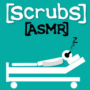 Scrubs ASMR - A Podcast to Fall Asleep to