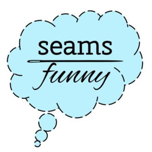 Seams Funny … because we like to sew 